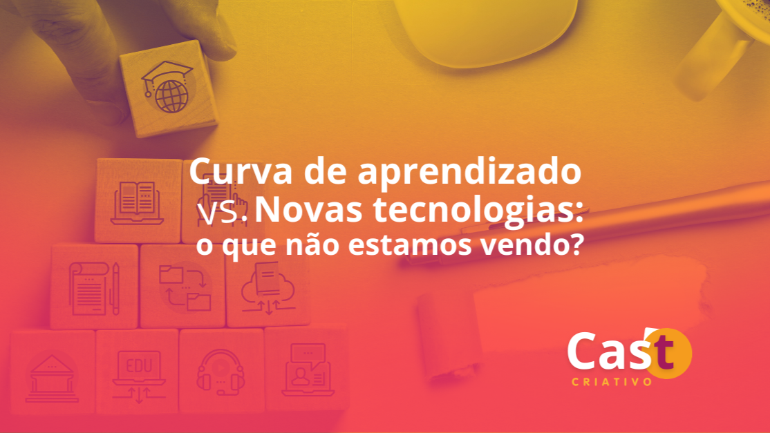 Curva de aprendizado vs. Novas tecnologias: o que não estamos vendo?